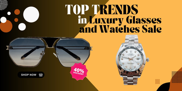 Top Trends in Luxury Watches and Sunglasses for 2025